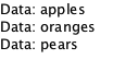 Text showing Data: apples, Data: oranges, Data: pears